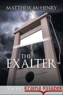 The Exalter: Free to Serve Matthew McHenry 9781973613695 Westbow Press