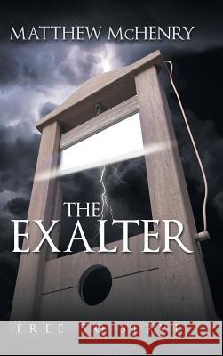 The Exalter: Free to Serve Matthew McHenry 9781973613701 Westbow Press