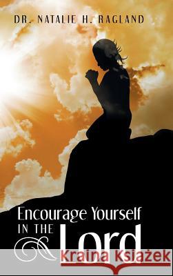 Encourage Yourself in the Lord Natalie Ragland 9781973614005 WestBow Press