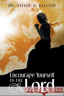 Encourage Yourself in the Lord Natalie Ragland 9781973614012 WestBow Press
