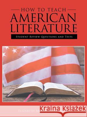 How to Teach American Literature: Student Review Questions and Tests Elizabeth McCallum Marlow 9781973614050