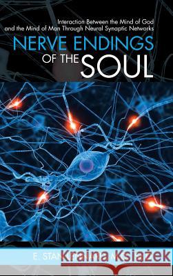Nerve Endings of the Soul: Interaction Between the Mind of God and the Mind of Man Through Neural Synaptic Networks Sc D Lennard, M D 9781973614333 WestBow Press