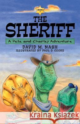 The Sheriff: A Pete and Charley Adventure David M. Nash Paul D. Cooke 9781973616559