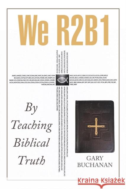 We R2b1: By Teaching Biblical Truth Gary Buchanan 9781973616856 WestBow Press