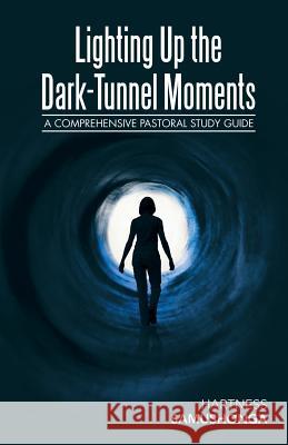 Lighting up the Dark-Tunnel Moments: A Comprehensive Pastoral Study Guide Hartness Samushonga 9781973617181