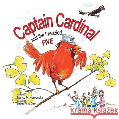 Captain Cardinal and the Frenzied Five Nancy M Femenella, Lesley-Anne Dale 9781973617891