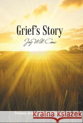 Grief'S Story: Joy Will Come Donna Jean Fletcher/Everitt 9781973619086