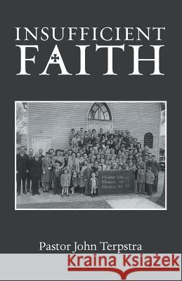 Insufficient Faith Pastor John Terpstra 9781973619130