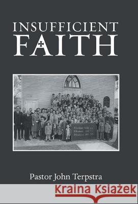 Insufficient Faith Pastor John Terpstra 9781973619147