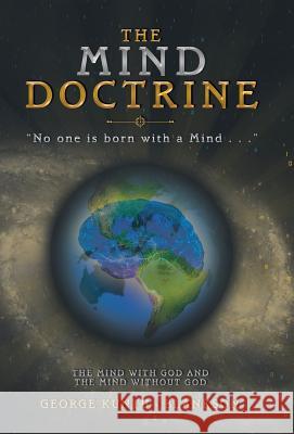 The Mind Doctrine: No One Is Born with a Mind . . . George Kuntu-Blankson 9781973619192