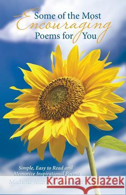 Some of the Most Encouraging Poems for You: Simple, Easy to Read and Memorize Inspirational Poems Michelle Marie Richardson 9781973620204 Westbow Press