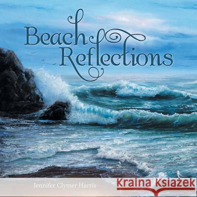 Beach Reflections Jennifer Clymer Harris 9781973620334 WestBow Press