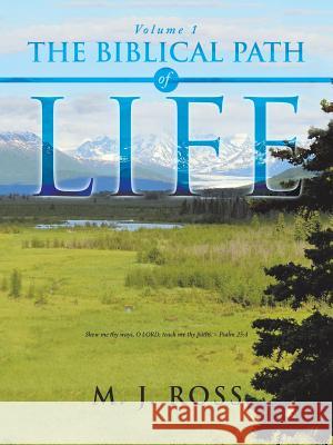 The Biblical Path of Life: Volume 1 M J Ross 9781973620815 Westbow Press