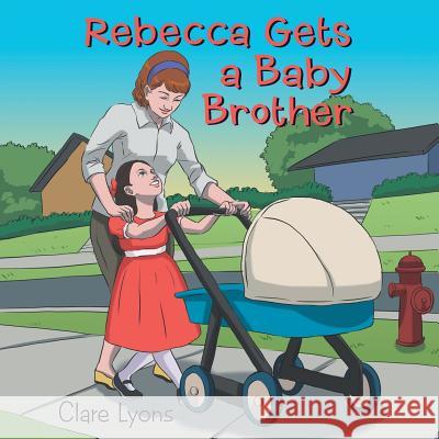 Rebecca Gets a Baby Brother Clare Lyons 9781973621096