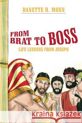 From Brat to Boss: Life Lessons from Joseph Danette H Moen 9781973621577