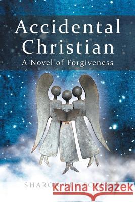 Accidental Christian: A Novel of Forgiveness Sharon Lee Foley 9781973621751