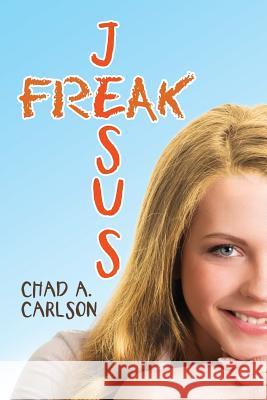 Jesus Freak Chad a Carlson 9781973622659