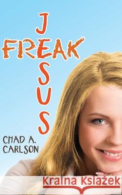 Jesus Freak Chad a. Carlson 9781973622673