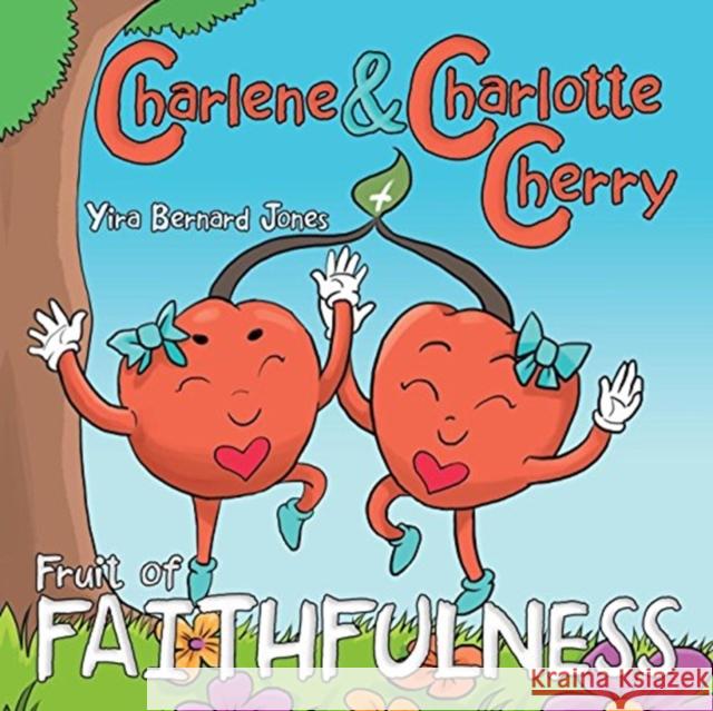 Charlene & Charlotte Cherry: Fruit of Faithfulness Yira Bernard Jones 9781973622734