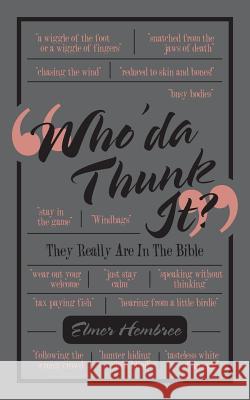 Who'Da Thunk It? Elmer Hembree 9781973622765 Westbow Press