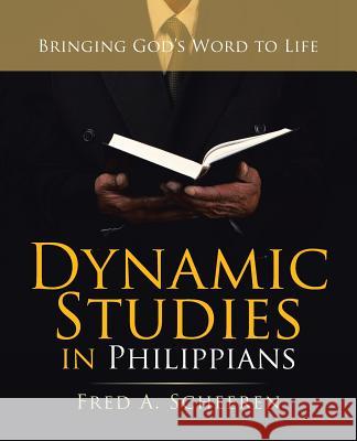 Dynamic Studies in Philippians: Bringing God'S Word to Life Fred a Scheeren 9781973622895 Westbow Press