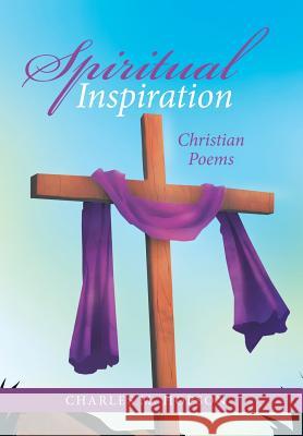 Spiritual Inspiration: Christian Poems Charles M Hopson 9781973623359