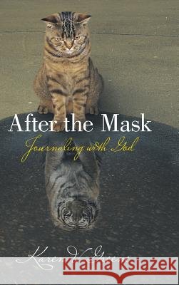 After the Mask: Journaling with God Karen V Greene 9781973624158