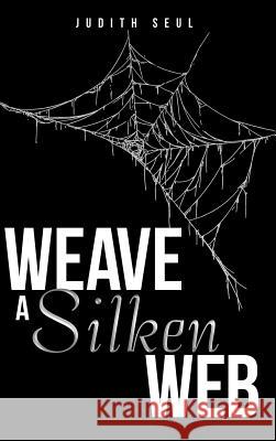 Weave a Silken Web Judith Seul 9781973624219 WestBow Press