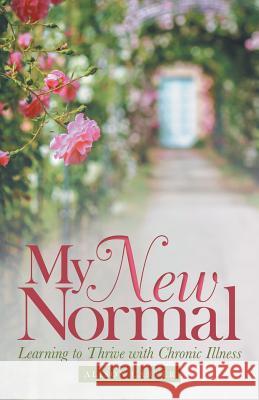 My New Normal: Learning to Thrive with Chronic Illness Alison Carter 9781973624776