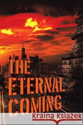 The Eternal Coming John E. Barba 9781973625339 WestBow Press