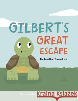 Gilbert's Great Escape Jonathan Youngberg, Carissa V Penaflorida 9781973625841 WestBow Press