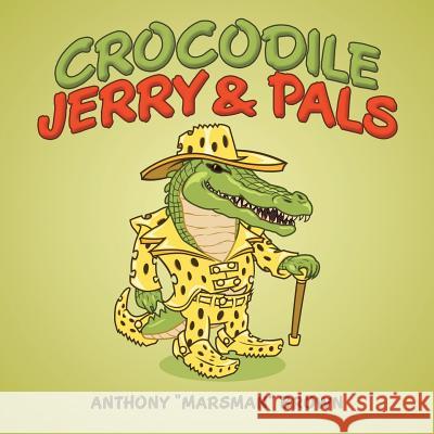 Crocodile Jerry & Pals Anthony Marsman Brown 9781973626282