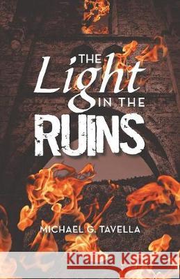 The Light in the Ruins Michael G Tavella 9781973626589