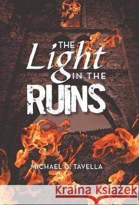 The Light in the Ruins Michael G Tavella 9781973626596