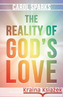 The Reality of God'S Love Sparks, Carol 9781973626749 WestBow Press