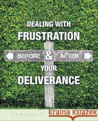 Dealing with Frustration Before & After Your Deliverance Edward A Butler, Jr 9781973626831