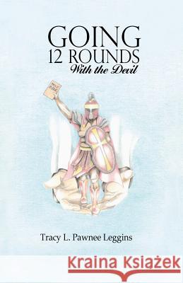 Going 12 Rounds with the Devil Tracy L Pawnee Leggins 9781973627272 WestBow Press