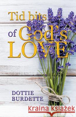 Tid Bits of God's Love Dottie Burdette 9781973627340