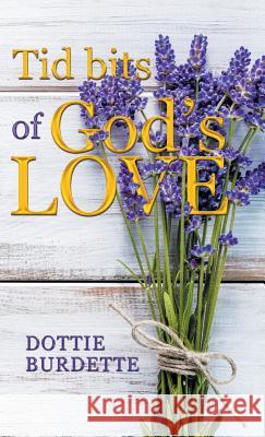 Tid Bits of God's Love Dottie Burdette 9781973627364