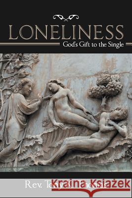 Loneliness: God'S Gift to the Single Thomas, Tony K. 9781973627401