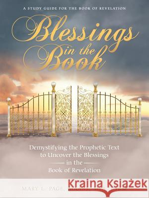 Blessings in the Book: Demystifying the Prophetic Text to Uncover the Blessings in the Book of Revelation Maabs Mpa Bsbm Mary L. Page 9781973627579