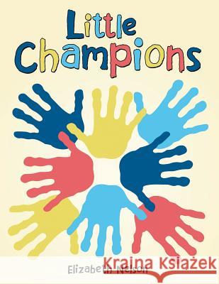 Little Champions Elizabeth Nelson 9781973627883 WestBow Press