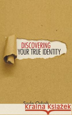Discovering Your True Identity Sade Odiah 9781973628460
