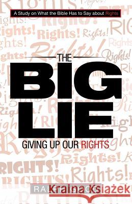 The Big Lie: Giving up Our Rights Good, Ralph 9781973628606