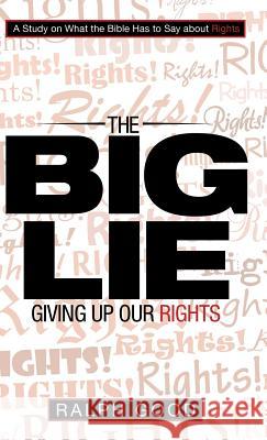 The Big Lie: Giving up Our Rights Good, Ralph 9781973628613 WestBow Press