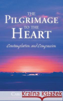 The Pilgrimage to the Heart: Contemplation and Compassion Mps Carol Fowler 9781973629733
