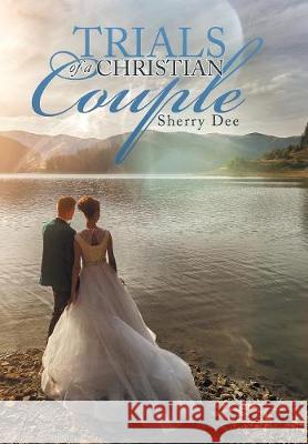 Trials of a Christian Couple Sherry Dee 9781973630005