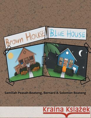 Brown House, Blue House Samiliah Peasah-Boateng, Solomon Boateng, Bernard Boateng 9781973630272 WestBow Press