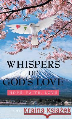 Whispers of God'S Love: Hope, Faith, Love Pamella P Morrison 9781973630395 WestBow Press