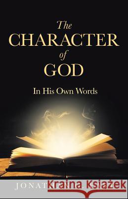 The Character of God: In His Own Words Jonathan G. East 9781973630661 WestBow Press